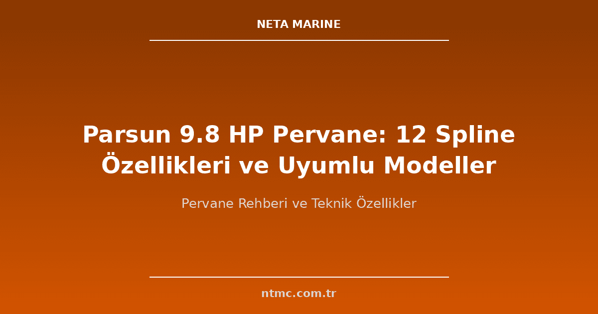 Parsun 9.8 HP Pervane: 12 Spline Özellikleri ve Uyumlu Modeller