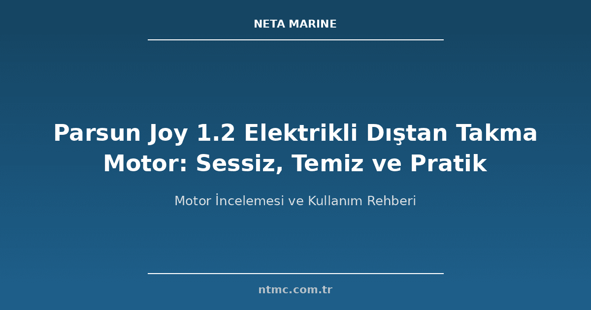 Elektrikli Dıştan Takma Motor Nedir? 2026 Kapsamlı Rehber