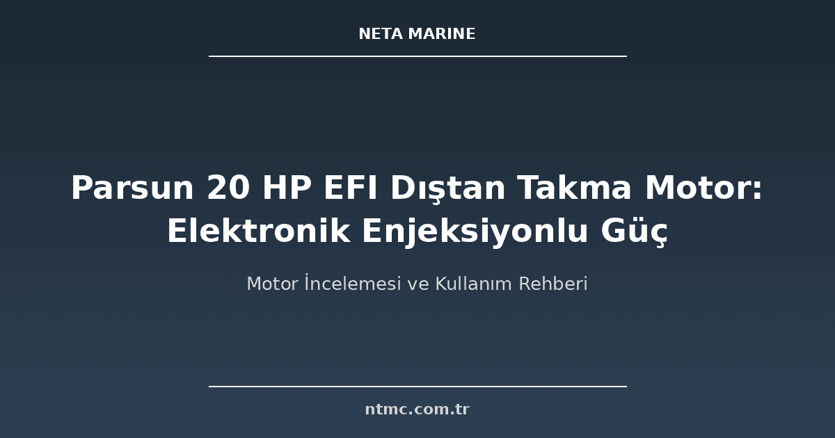 Parsun 20 HP EFI Dıştan Takma Motor: Elektronik Enjeksiyonlu Güç