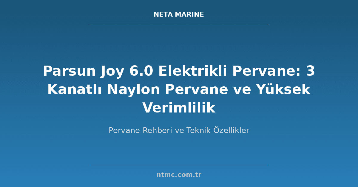 Parsun Joy 6.0 Elektrikli Pervane: 3 Kanatlı Naylon Pervane ve Yüksek Verimlilik