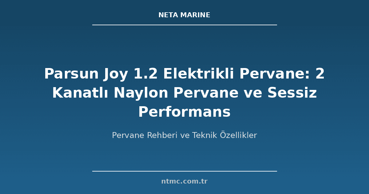 Parsun Joy 1.2 Elektrikli Pervane: 2 Kanatlı Naylon Pervane ve Sessiz Performans