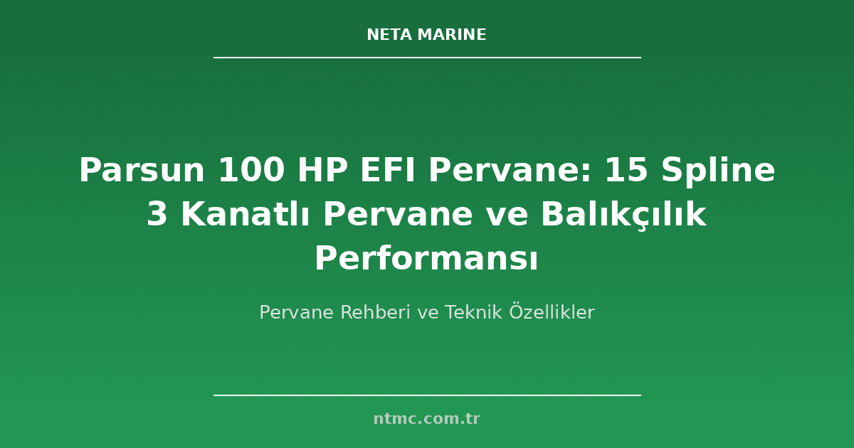 Parsun 100 HP EFI Pervane: 15 Spline 3 Kanatlı Pervane ve Balıkçılık Performansı