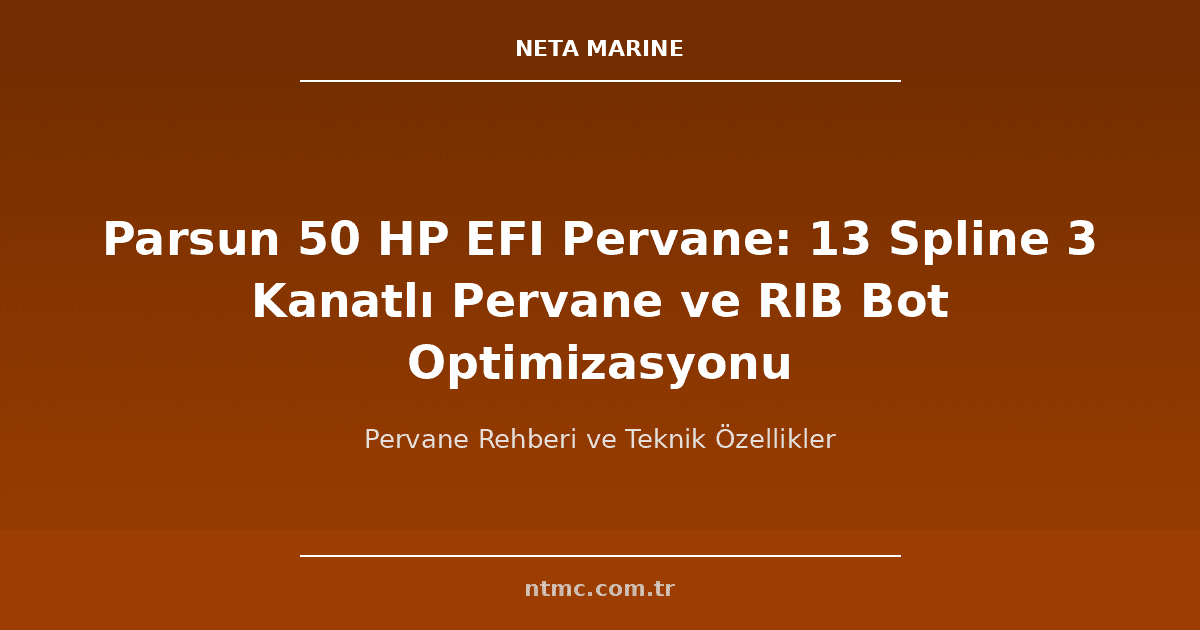 Parsun 50 HP EFI Pervane: 13 Spline 3 Kanatlı Pervane ve RIB Bot Optimizasyonu