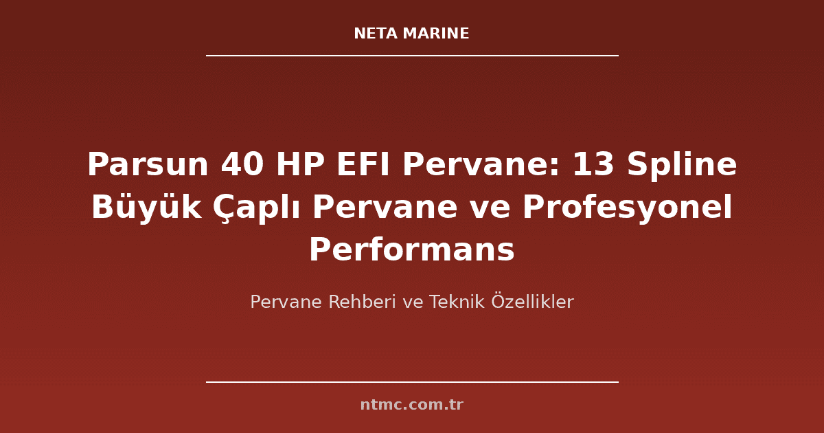 Parsun 40 HP EFI Pervane: 13 Spline Büyük Çaplı Pervane ve Profesyonel Performans