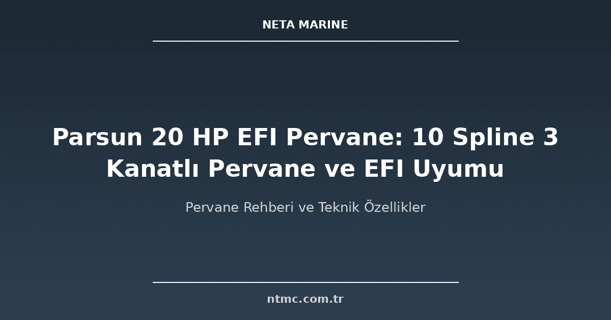 Parsun 20 HP EFI Pervane: 10 Spline 3 Kanatlı Pervane ve EFI Uyumu