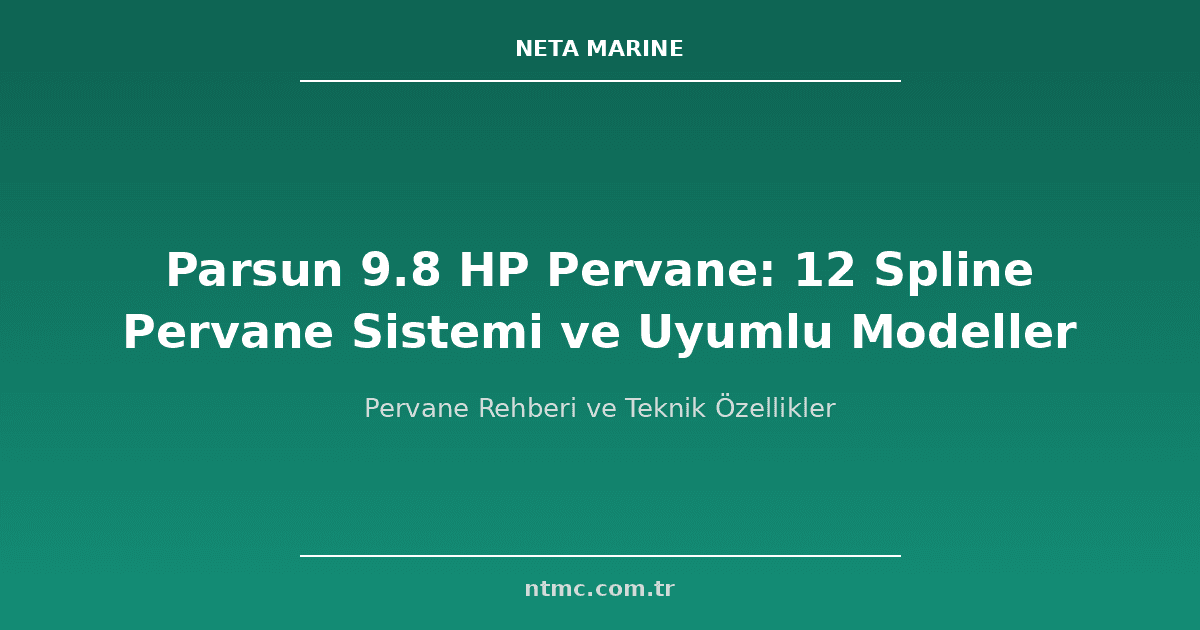 Parsun 9.8 HP Pervane: 12 Spline Pervane Sistemi ve Uyumlu Modeller