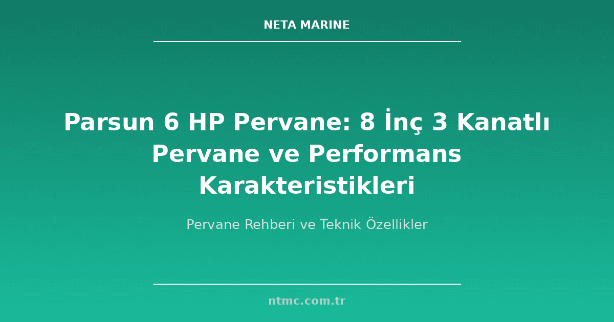 Parsun 6 HP Pervane: 8 İnç 3 Kanatlı Pervane ve Performans Karakteristikleri