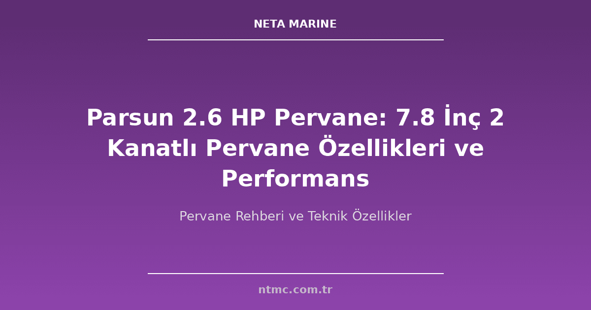 Parsun 2.6 HP Pervane: 7.8 İnç 2 Kanatlı Pervane Özellikleri ve Performans