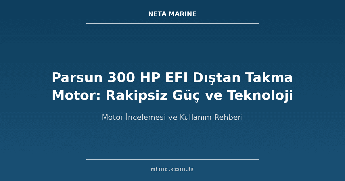 Parsun 300 HP EFI Dıştan Takma Motor: Rakipsiz Güç ve Teknoloji