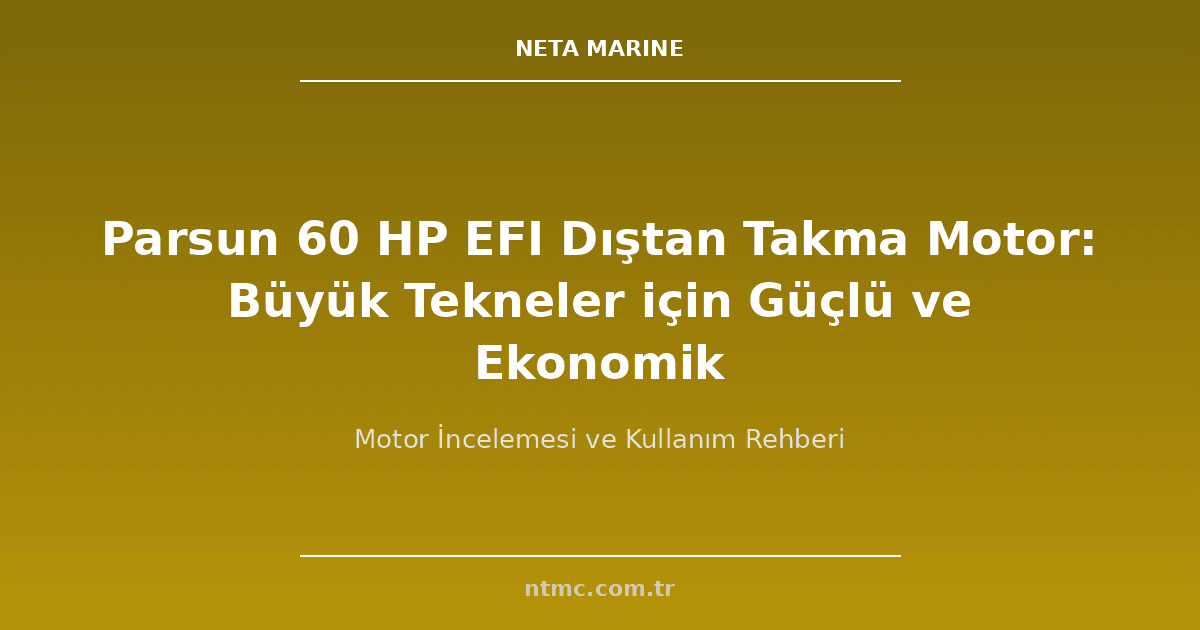 Parsun 60 HP EFI Dıştan Takma Motor: Büyük Tekneler için Güçlü ve Ekonomik